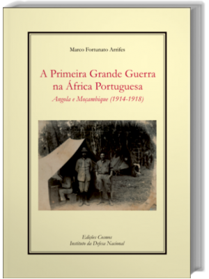 A Primeira Grande Guerra na África Portuguesa Angola e Moçambique (1914-1918)